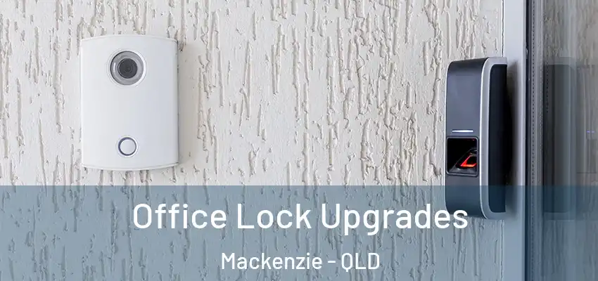  Office Lock Upgrades Mackenzie - QLD