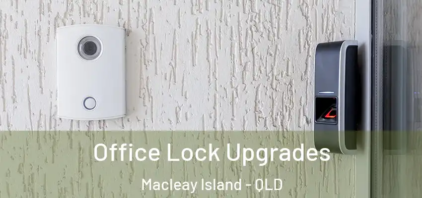  Office Lock Upgrades Macleay Island - QLD