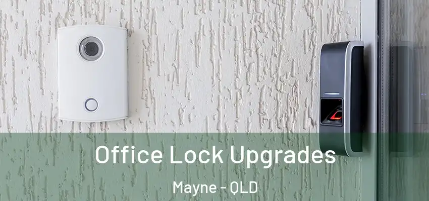  Office Lock Upgrades Mayne - QLD