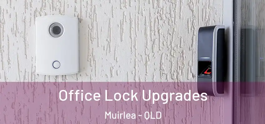  Office Lock Upgrades Muirlea - QLD