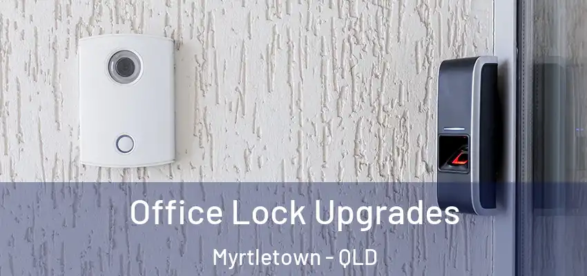  Office Lock Upgrades Myrtletown - QLD