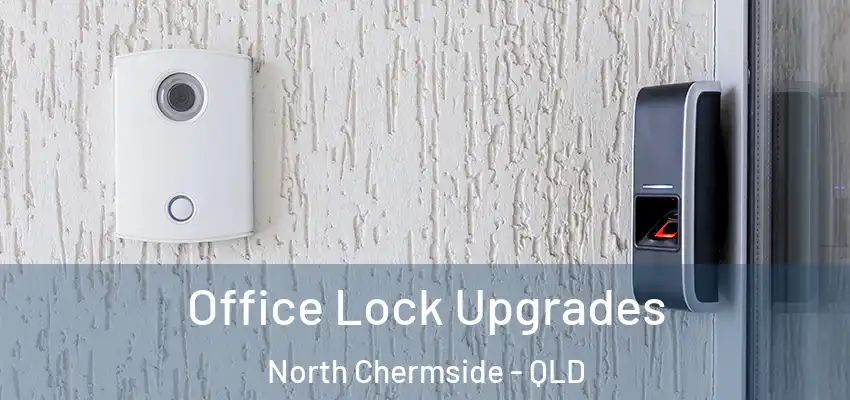  Office Lock Upgrades North Chermside - QLD