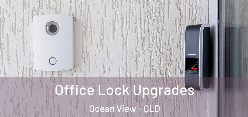  Office Lock Upgrades Ocean View - QLD