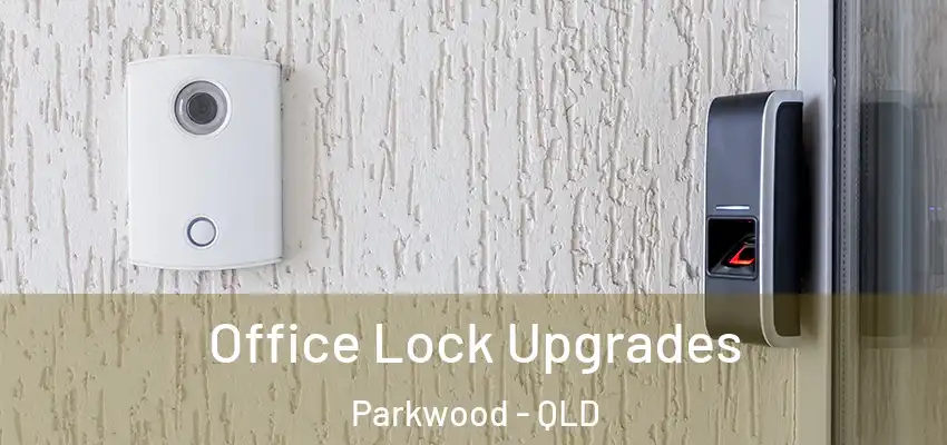 Office Lock Upgrades Parkwood - QLD