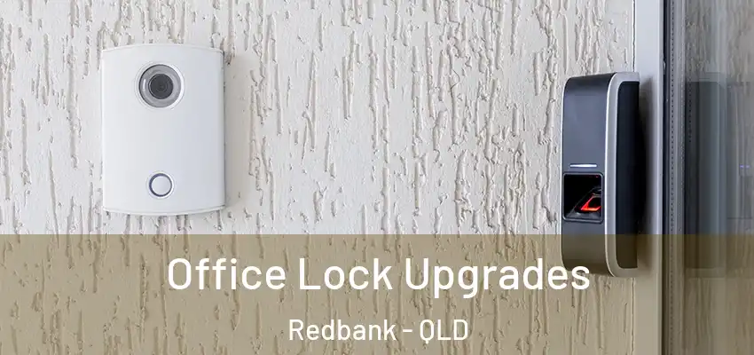  Office Lock Upgrades Redbank - QLD
