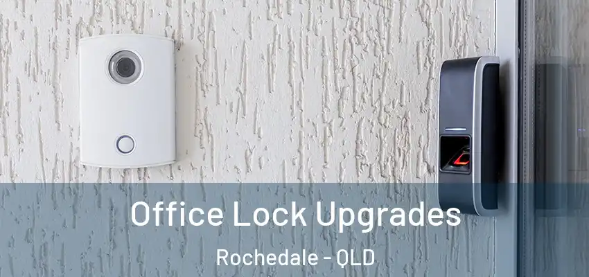  Office Lock Upgrades Rochedale - QLD