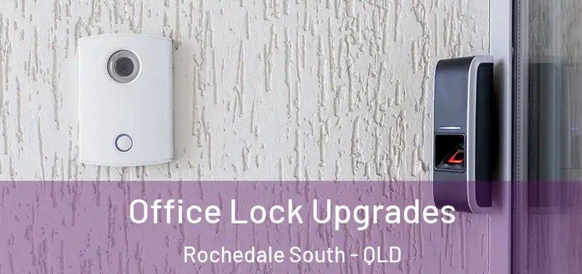  Office Lock Upgrades Rochedale South - QLD