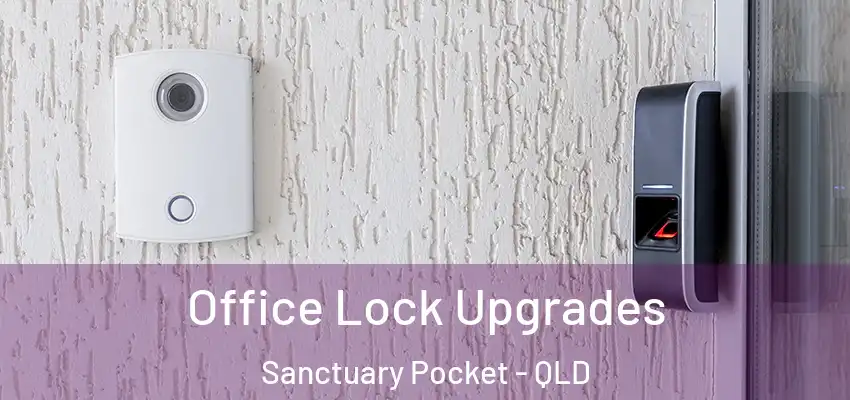  Office Lock Upgrades Sanctuary Pocket - QLD