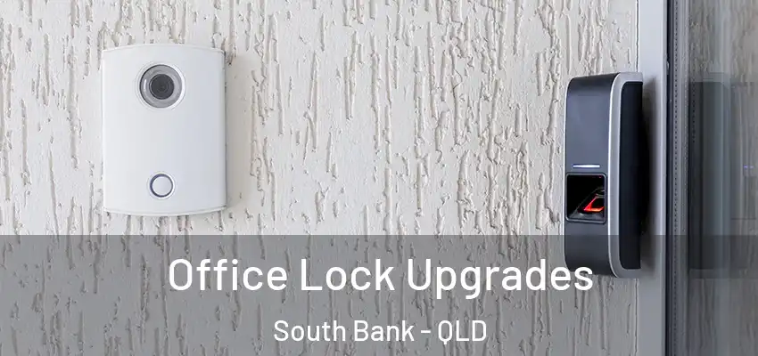  Office Lock Upgrades South Bank - QLD
