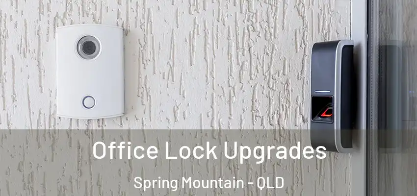  Office Lock Upgrades Spring Mountain - QLD