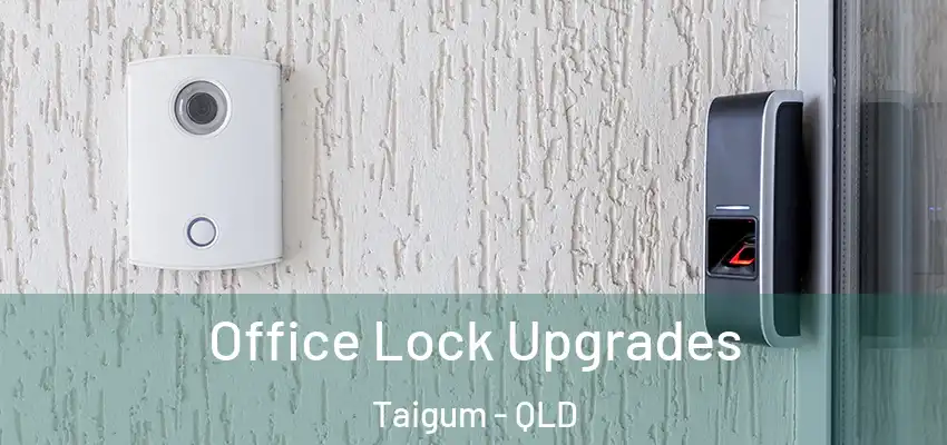  Office Lock Upgrades Taigum - QLD