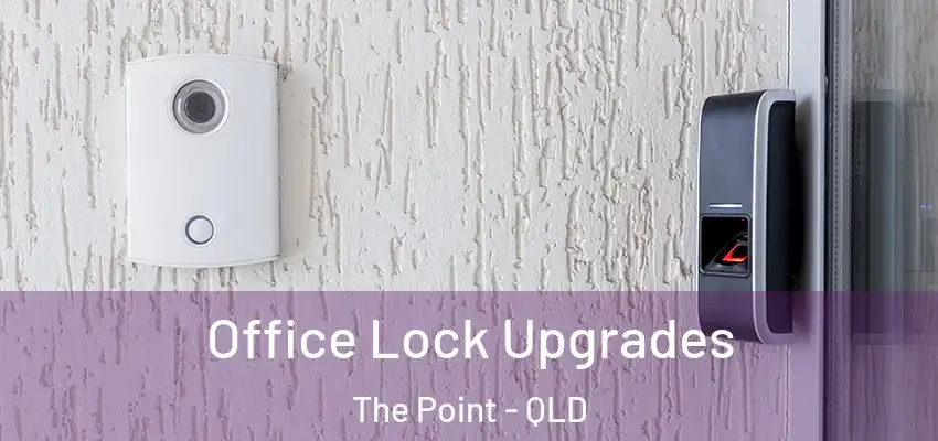  Office Lock Upgrades The Point - QLD