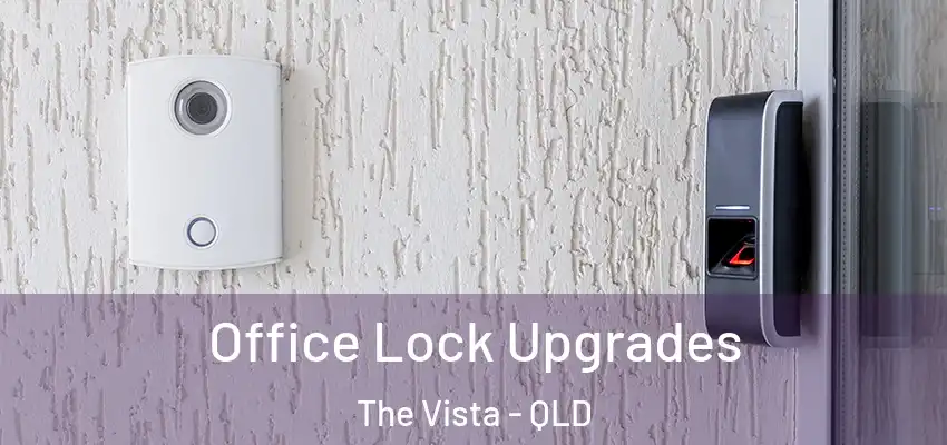  Office Lock Upgrades The Vista - QLD