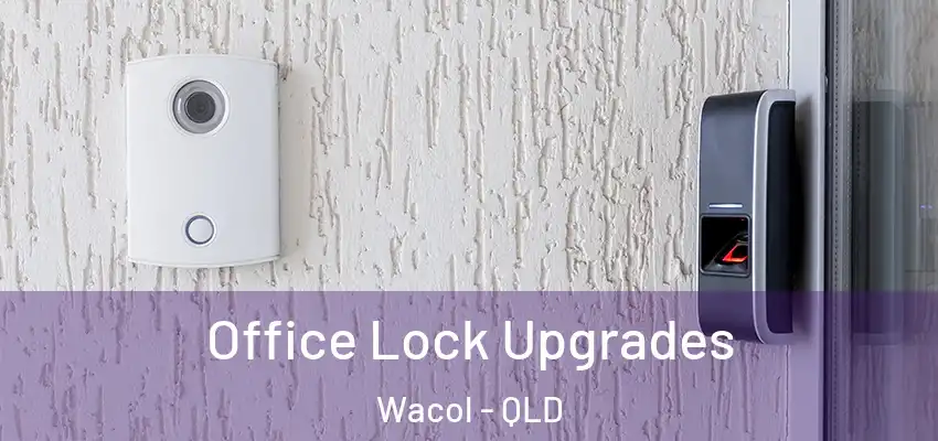  Office Lock Upgrades Wacol - QLD