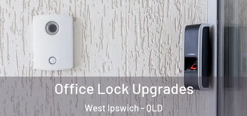  Office Lock Upgrades West Ipswich - QLD