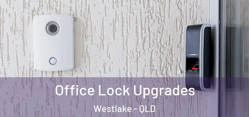  Office Lock Upgrades Westlake - QLD