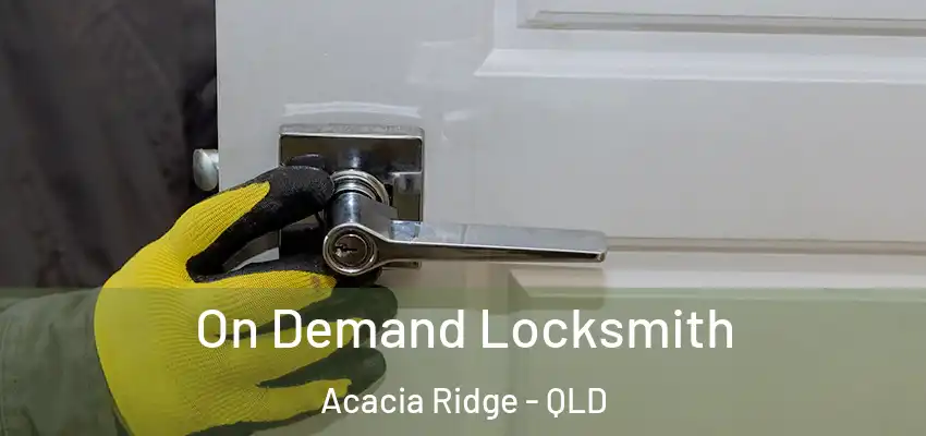 On Demand Locksmith Acacia Ridge - QLD