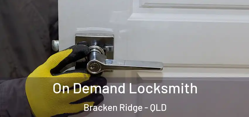 On Demand Locksmith Bracken Ridge - QLD
