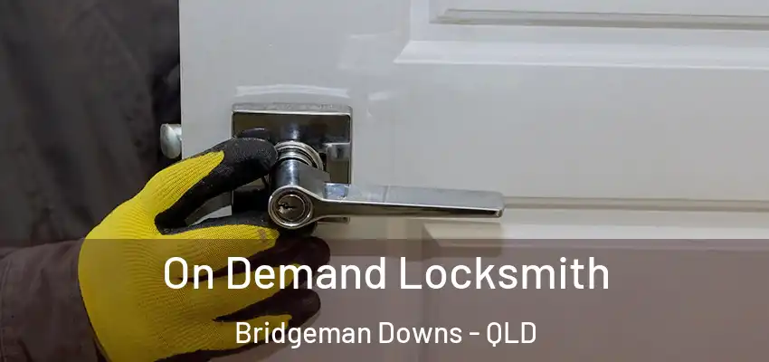 On Demand Locksmith Bridgeman Downs - QLD