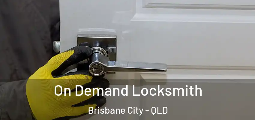 On Demand Locksmith Brisbane City - QLD