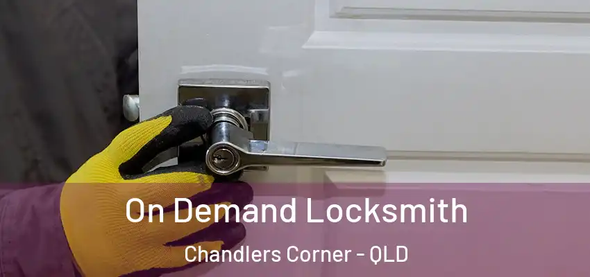 On Demand Locksmith Chandlers Corner - QLD