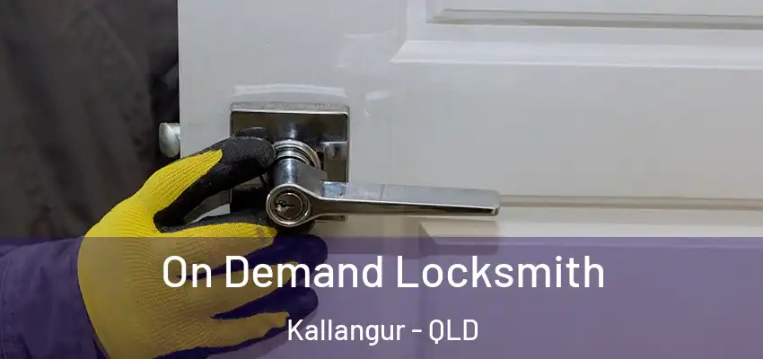 On Demand Locksmith Kallangur - QLD
