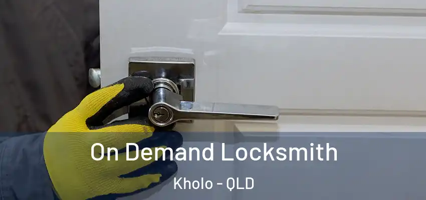 On Demand Locksmith Kholo - QLD