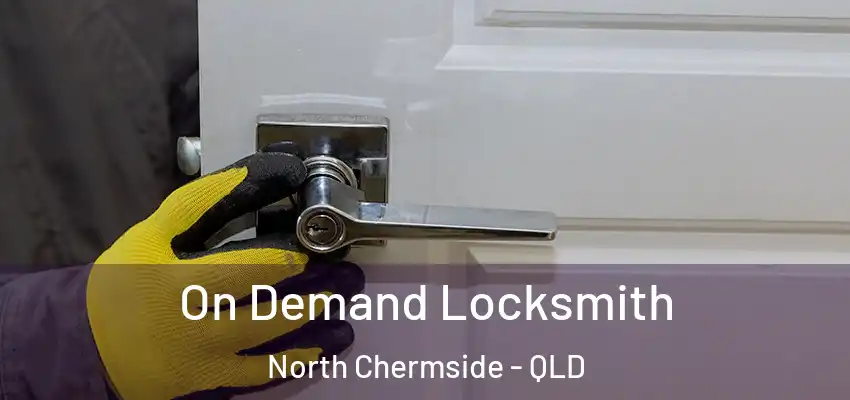  On Demand Locksmith North Chermside - QLD