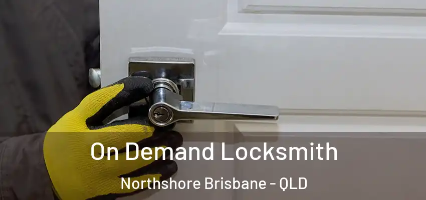  On Demand Locksmith Northshore Brisbane - QLD
