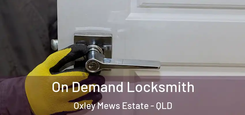  On Demand Locksmith Oxley Mews Estate - QLD