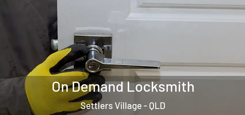 On Demand Locksmith Settlers Village - QLD