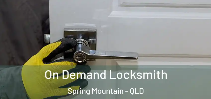  On Demand Locksmith Spring Mountain - QLD