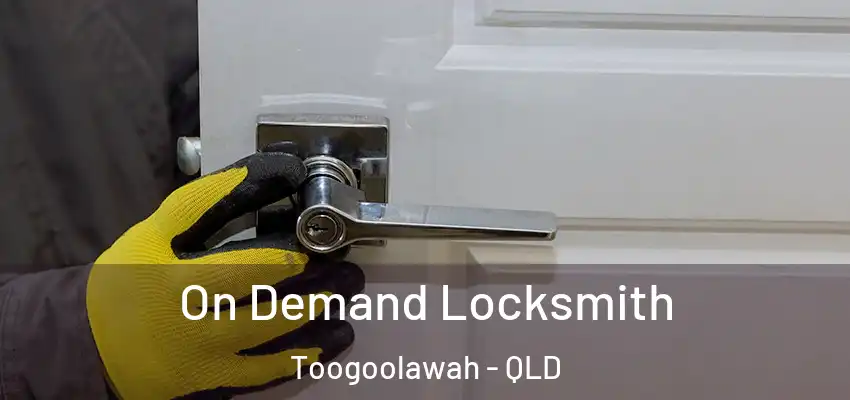  On Demand Locksmith Toogoolawah - QLD