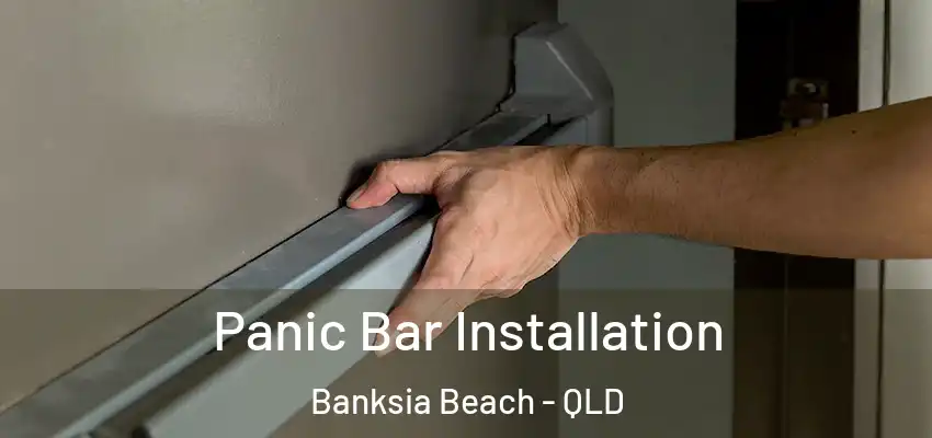  Panic Bar Installation Banksia Beach - QLD