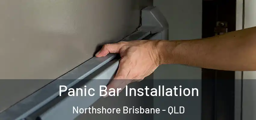  Panic Bar Installation Northshore Brisbane - QLD