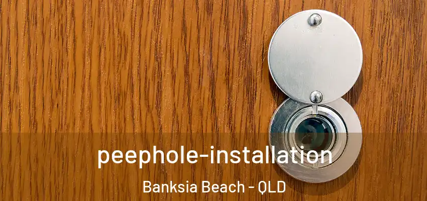 peephole-installation Banksia Beach - QLD