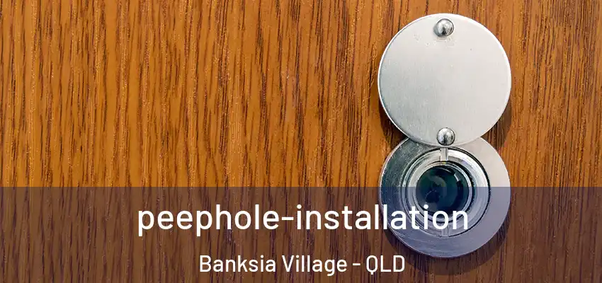 peephole-installation Banksia Village - QLD