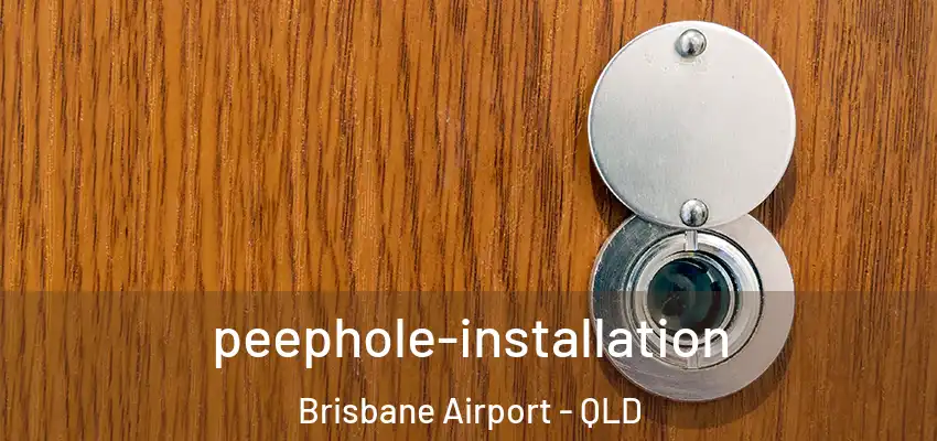peephole-installation Brisbane Airport - QLD