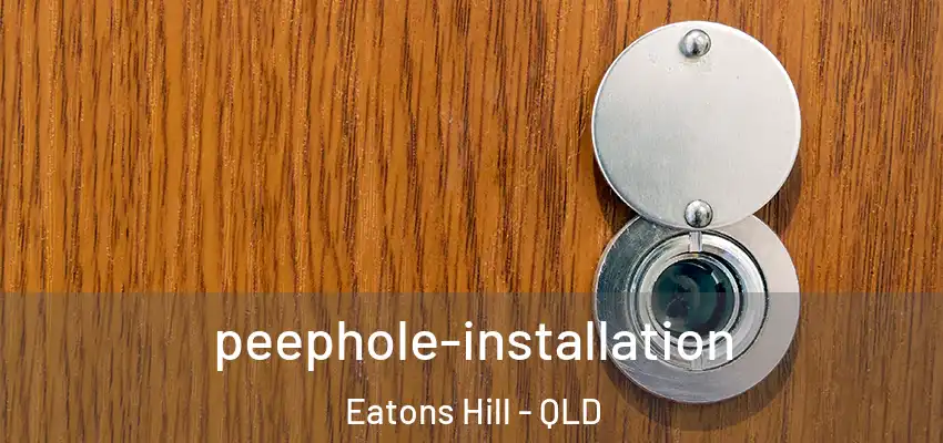 peephole-installation Eatons Hill - QLD