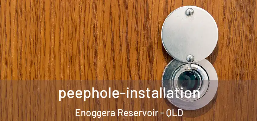 peephole-installation Enoggera Reservoir - QLD