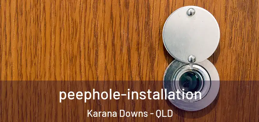 peephole-installation Karana Downs - QLD