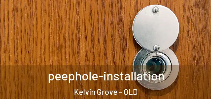 peephole-installation Kelvin Grove - QLD
