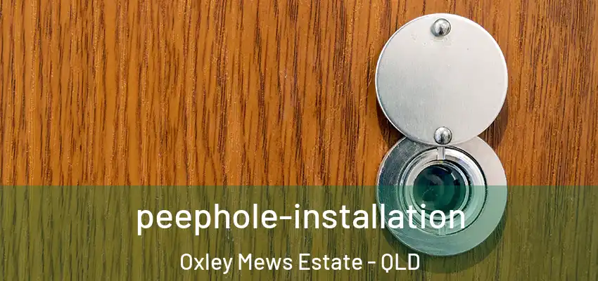  peephole-installation Oxley Mews Estate - QLD