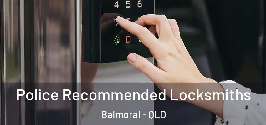 Police Recommended Locksmiths Balmoral - QLD