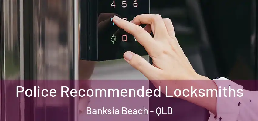 Police Recommended Locksmiths Banksia Beach - QLD