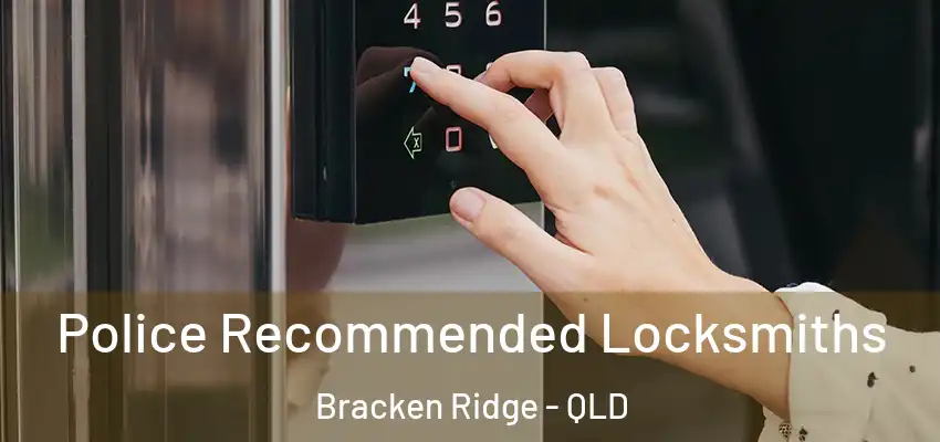 Police Recommended Locksmiths Bracken Ridge - QLD
