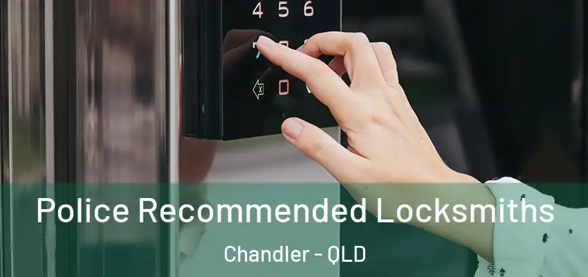  Police Recommended Locksmiths Chandler - QLD