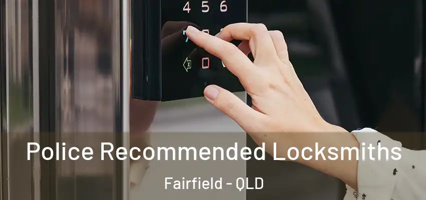 Police Recommended Locksmiths Fairfield - QLD
