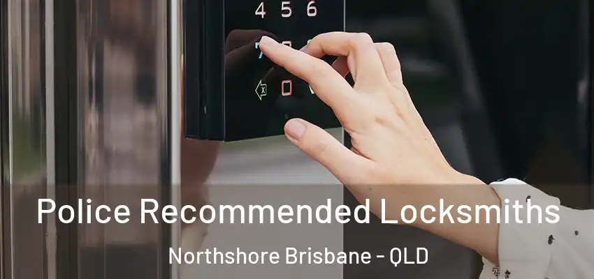  Police Recommended Locksmiths Northshore Brisbane - QLD