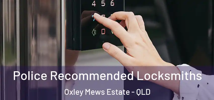  Police Recommended Locksmiths Oxley Mews Estate - QLD